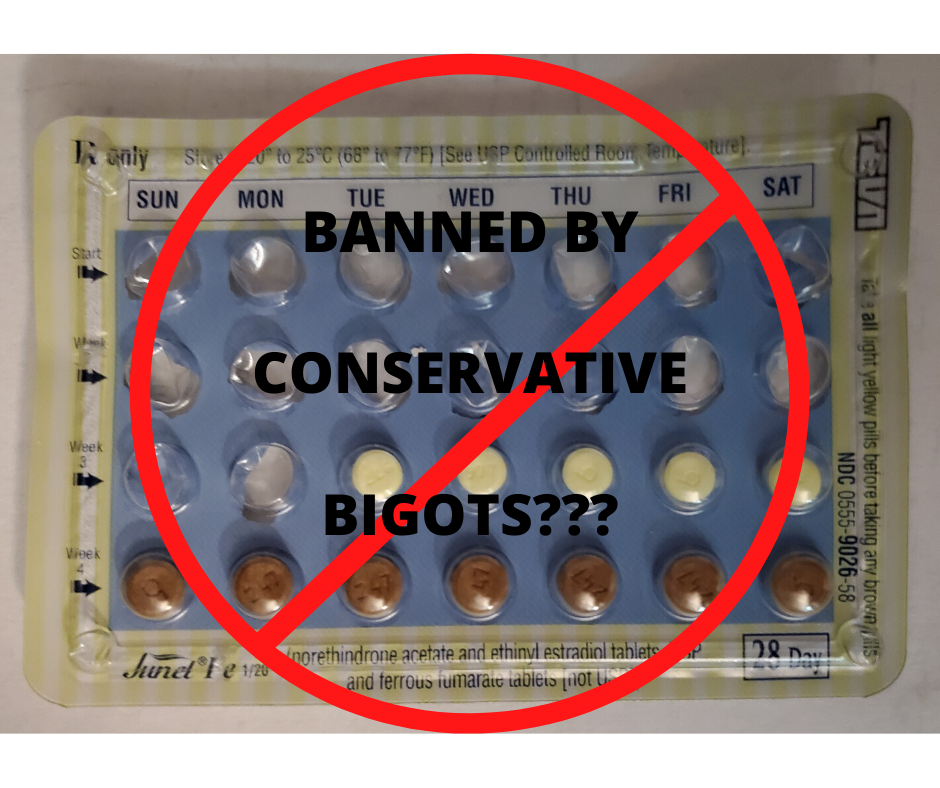 did conservatives ban birth control???