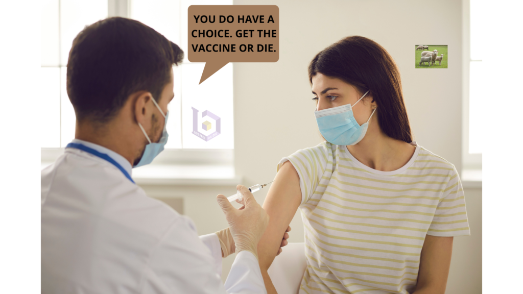 YOU DO HAVE A CHOICE. GET THE VACCINE OR DIE. (1)