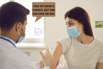 YOU DO HAVE A CHOICE. GET THE VACCINE OR DIE. (1)