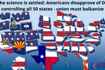 The science is settled Americans disapprove of DC controlling all 50 states - union must balkanize